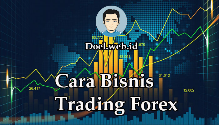 Cara Bisnis Trading Forex