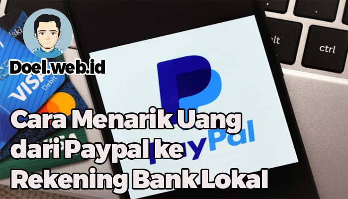 Cara Menarik Uang dari Paypal ke Rekening Bank Lokal