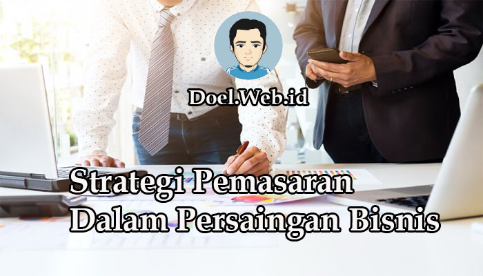 Strategi Pemasaran Dalam Persaingan Bisnis