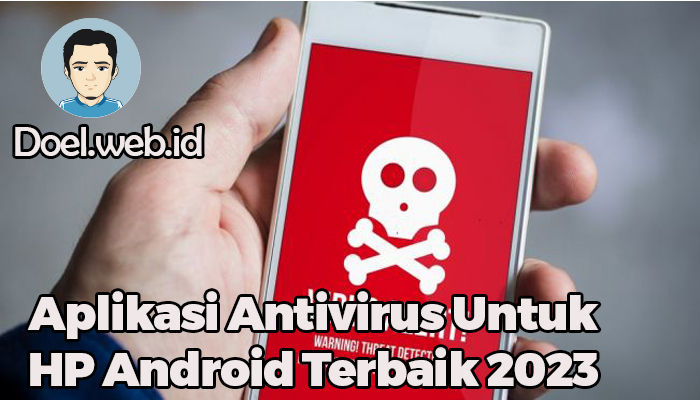 Aplikasi Antivirus Untuk HP Android Terbaik 2023