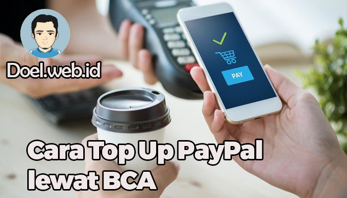 Cara Top Up PayPal lewat BCA
