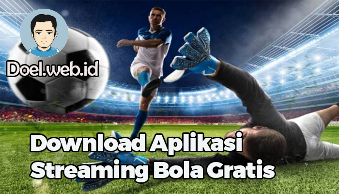 Download Aplikasi Streaming Bola Gratis