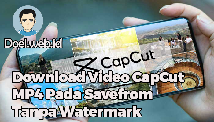 Download Video CapCut MP4 Pada Savefrom Tanpa Watermark