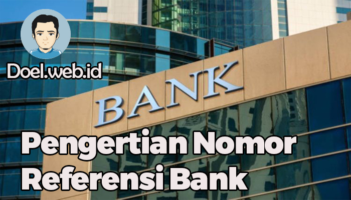 Pengertian Nomor Referensi Bank