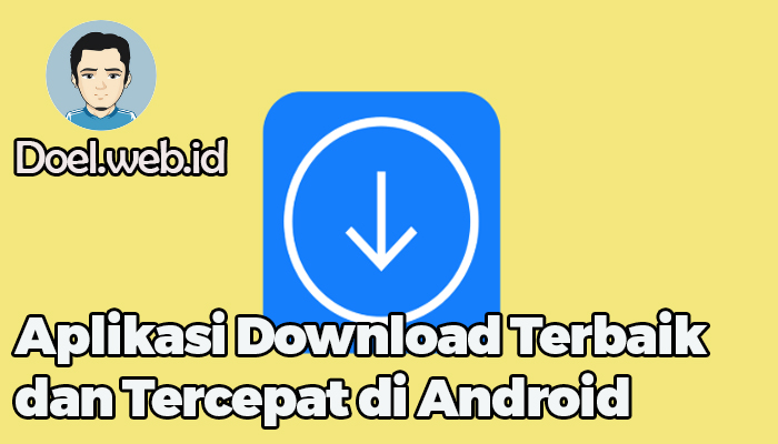 Aplikasi Download Terbaik dan Tercepat di Android