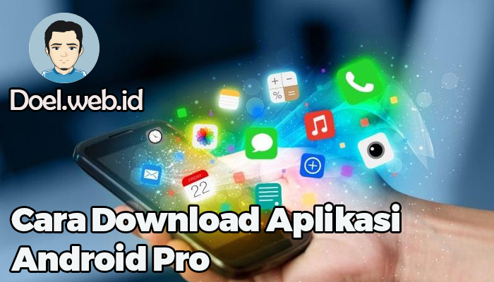 Cara Download Aplikasi Android Pro
