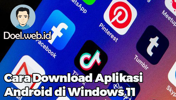 Cara Download Aplikasi Android di Windows 11 
