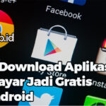 Cara Download Aplikasi Berbayar Jadi Gratis di Android
