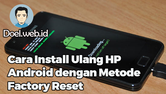 Cara Install Ulang HP Android dengan Metode Factory Reset