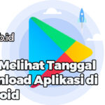 Cara Melihat Tanggal Download Aplikasi di Android