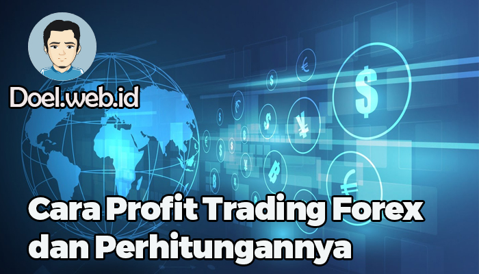 Cara Profit Trading Forex dan Perhitungannya