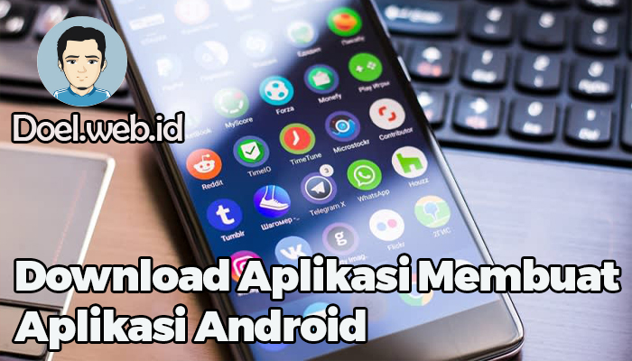 Download Aplikasi Membuat Aplikasi Android