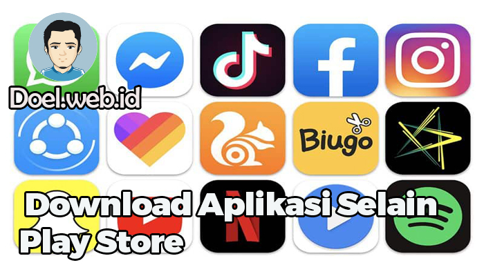 Download Aplikasi Selain Play Store