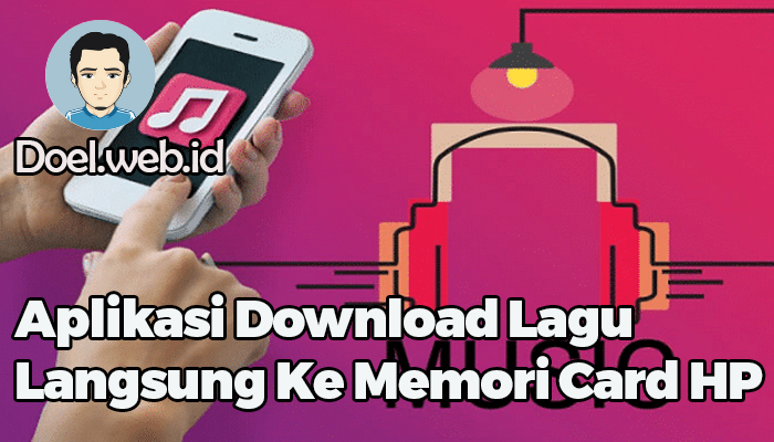 Aplikasi Download Lagu Langsung Ke Memori Card HP