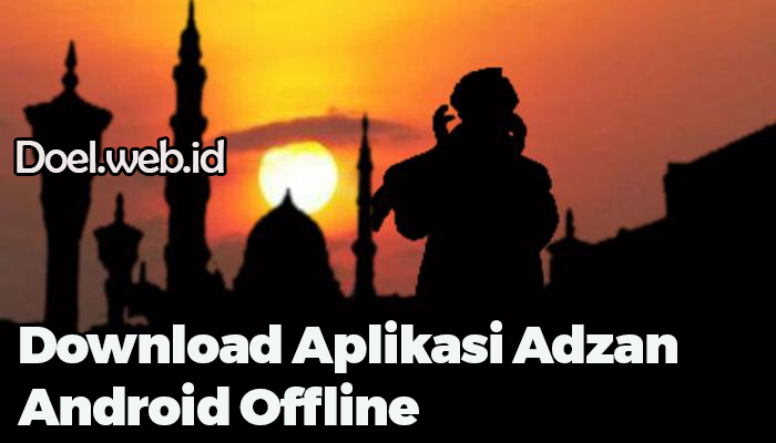 Download Aplikasi Adzan Android Offline, Gratis dan Akurat