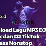 Download Lagu MP3 DJ Remix dan DJ TikTok Full Bass Nonstop