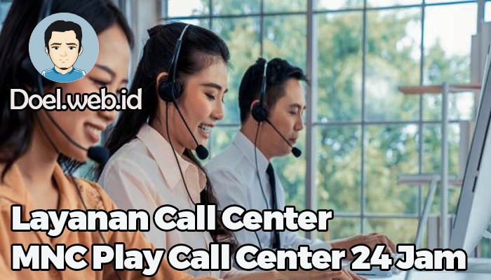 Layanan Call Center MNC Play Call Center 24 Jam