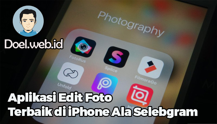 Aplikasi Edit Foto Terbaik di iPhone Ala Selebgram