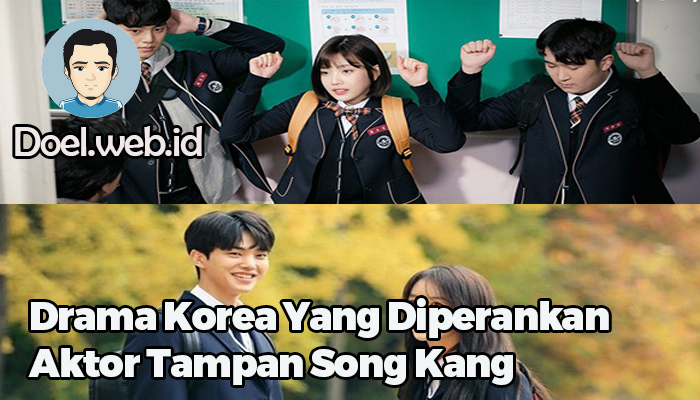 Drama Korea Yang Diperankan Aktor Tampan Song Kang