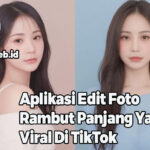 Aplikasi Edit Foto Rambut Panjang Yang Viral Di TikTok