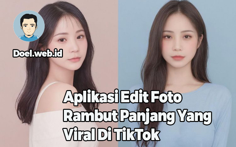 Aplikasi Edit Foto Rambut Panjang Yang Viral Di TikTok