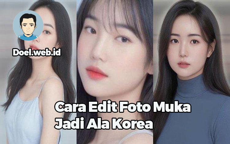 Cara Edit Foto Muka Jadi Ala Korea