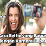 Cara Selfie yang Bagus dengan Kamera Depan