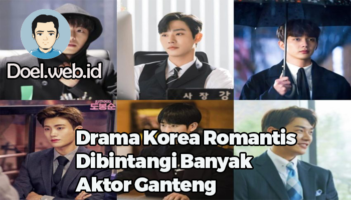 Drama Korea Romantis Dibintangi Banyak Aktor Ganteng