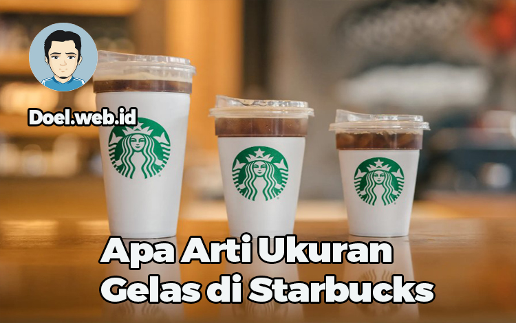 Apa Arti Ukuran Gelas di Starbucks