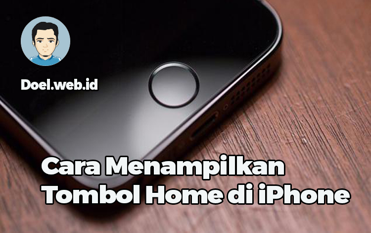 Cara Menampilkan Tombol Home di iPhone