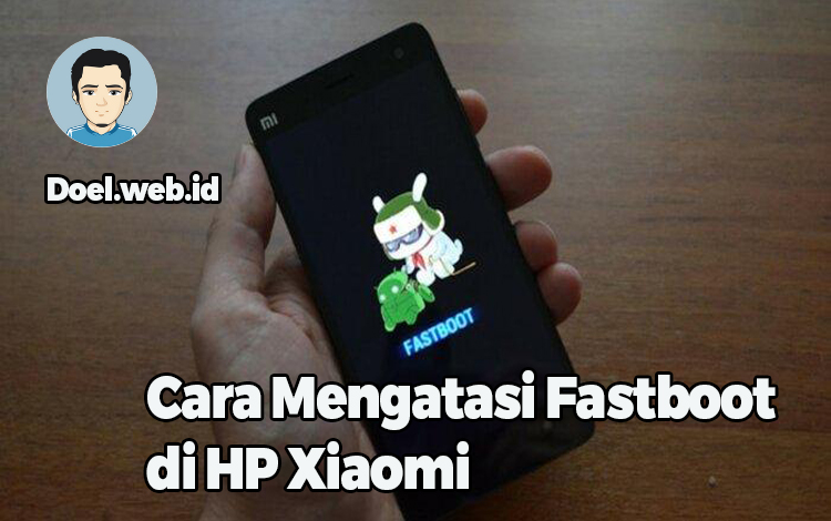 Cara Mengatasi Fastboot di HP Xiaomi