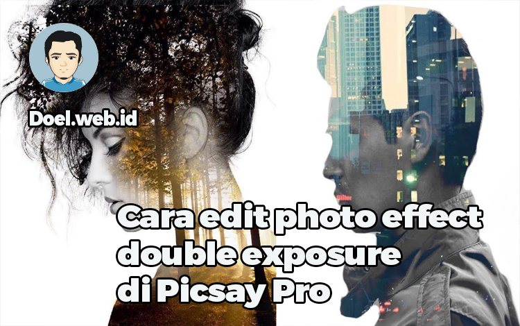 Cara edit photo effect double expouse di Picsay Pro