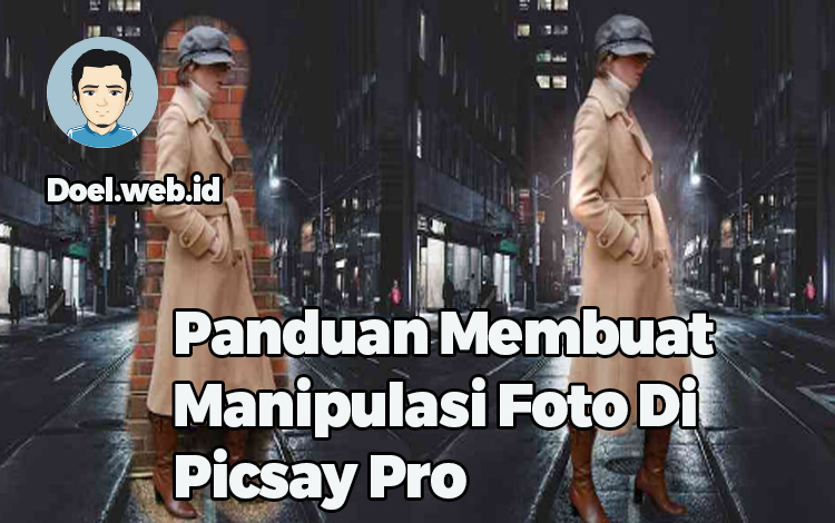 Panduan Membuat Manipulasi Foto Di Picsay Pro