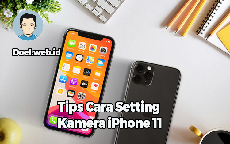 Tips Cara Setting Kamera iPhone 11 