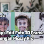 Tips Edit Foto 3D Frame Dengan Picsay Pro