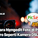 Cara Mengedit Foto di Picsay Pro Seperti Kamera DSLR
