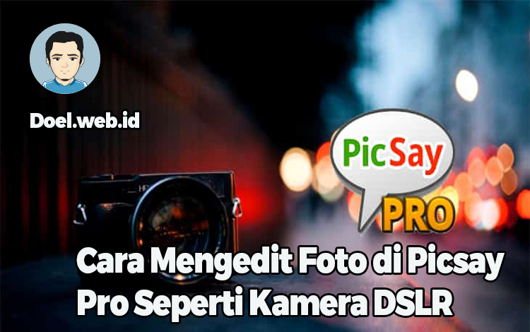 Cara Mengedit Foto di Picsay Pro Seperti Kamera DSLR