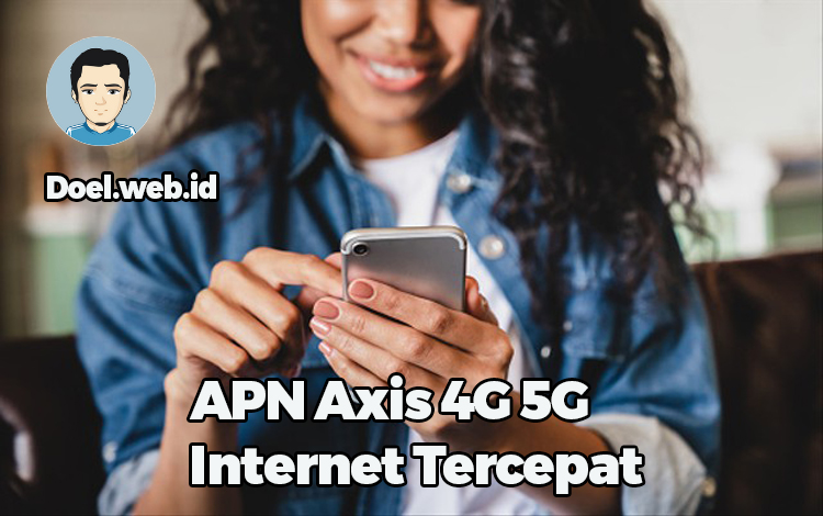 APN Axis 4G 5G Internet Tercepat
