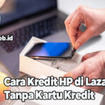 Cara Kredit HP di Lazada Tanpa Kartu Kredit