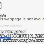 Cara Mengatasi ERR_CONNECTION_RESET di Browser Google Chrome