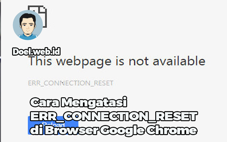 Cara Mengatasi ERR_CONNECTION_RESET di Browser Google Chrome