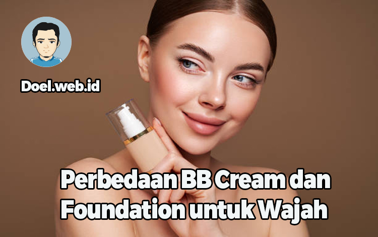 Perbedaan BB Cream dan Foundation untuk Wajah