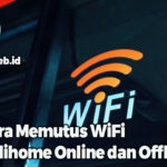 Cara Memutus WiFi Indihome Online dan Offline
