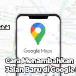 Cara Menambahkan Jalan Baru di Google Map