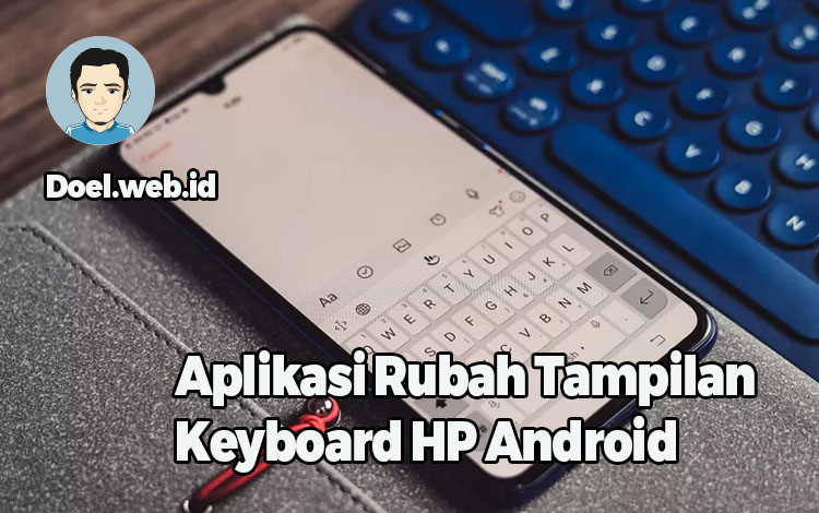 Aplikasi Rubah Tampilan Keyboard HP Android