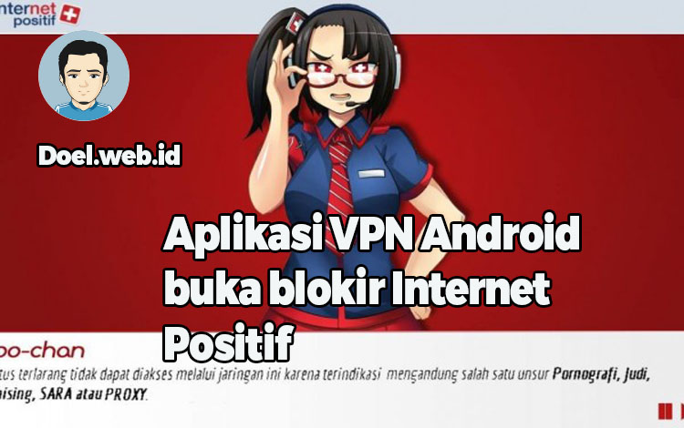 Aplikasi VPN Android Untuk Membuka Situs Terblokir Internet Positif