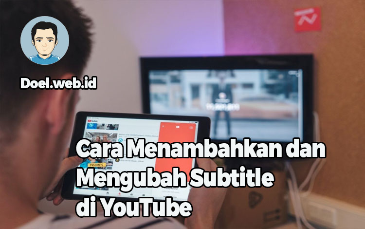 Cara Menambahkan dan Mengubah Subtitle di YouTube