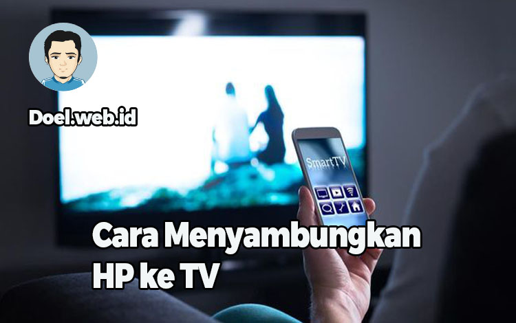 Cara Menyambungkan HP ke TV