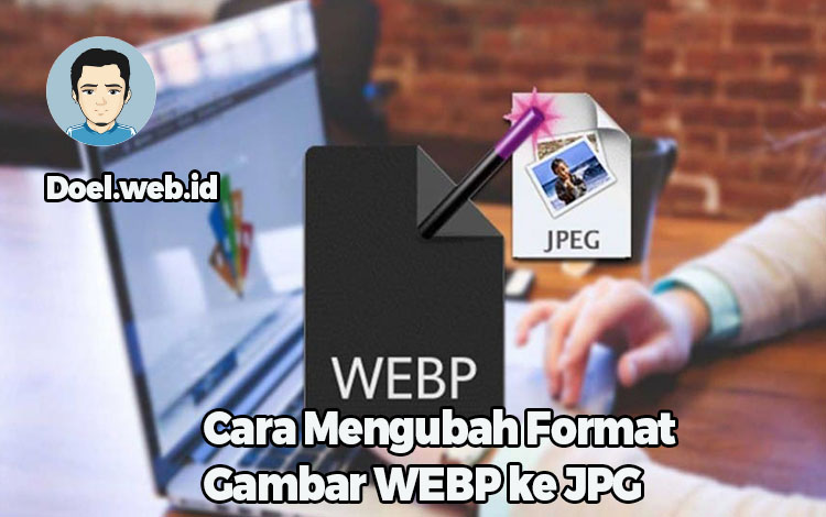Cara Mengubah Format Gambar WEBP ke JPG