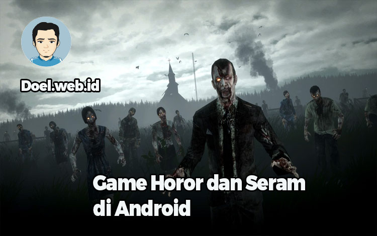 6 Game Horor dan Seram di Android Yang Menegangkan Dan Buat Merinding
